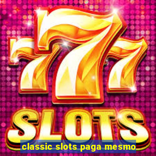 classic slots paga mesmo